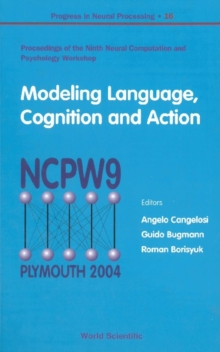 Image for Modeling language, cognition and action: proceedings of the ninth Neural Computation and Psychology Workshop, University of Plymouth, UK, 8-10 September 2004
