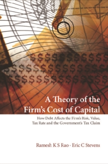 Image for A theory of the firm's cost of capital: how debt affects the firm's risk, value, tax rate, and the government's tax claim