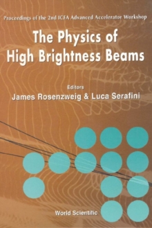Image for The Physics of High Brightness Beams: Proceedings of the 2nd Icfa Advanced Accelerator Workshop, University of California, Los Angeles, USA, 9-12 November 1999.