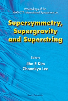 Image for SUPERSYMMETRY, SUPERGRAVITY AND SUPERSTRING - PROCEEDINGS OF THE KIAS-CTP INTERNATIONAL SYMPOSIUM