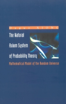 Image for The natural axiom system of probability theory: mathematical model of the random universe