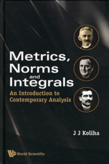 Metrics, Norms And Integrals: An Introduction To Contemporary Analysis