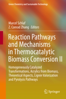Image for Reaction Pathways and Mechanisms in Thermocatalytic Biomass Conversion II: Homogeneously Catalyzed Transformations, Acrylics from Biomass, Theoretical Aspects, Lignin Valorization and Pyrolysis Pathways