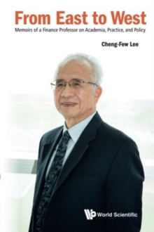 From East To West: Memoirs Of A Finance Professor On Academia, Practice, And Policy