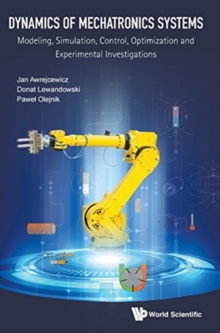 Image for Dynamics Of Mechatronics Systems: Modeling, Simulation, Control, Optimization And Experimental Investigations