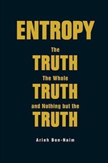 Image for Entropy: The Truth, The Whole Truth, And Nothing But The Truth