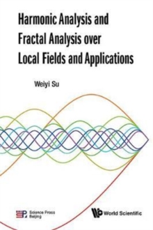 Image for Harmonic Analysis And Fractal Analysis Over Local Fields And Applications