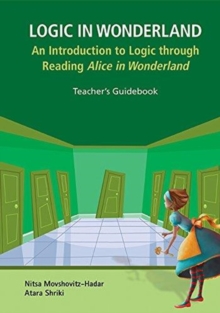 Image for Logic In Wonderland: An Introduction To Logic Through Reading Alice's Adventures In Wonderland - Teacher's Guidebook