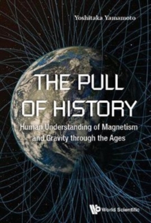 Image for The pull of history  : human understanding of magnetism and gravity through the ages