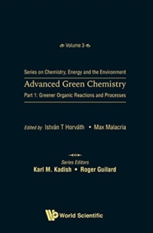 Image for Advanced Green Chemistry - Part 1: Greener Organic Reactions And Processes