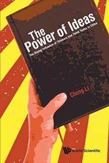 Power Of Ideas, The: The Rising Influence Of Thinkers And Think Tanks In China