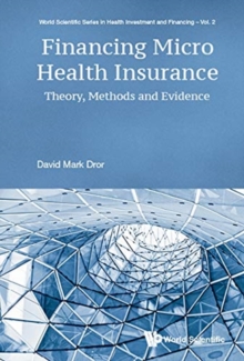 Image for Financing Micro Health Insurance: Theory, Methods And Evidence