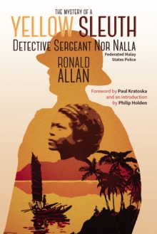 Image for The Mystery of "A Yellow Sleuth": Detective Sergeant Nor Nalla, Federated Malay States Police