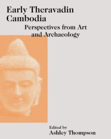 Image for Early Theravadin Cambodia : Perspectives from Art and Archaeology