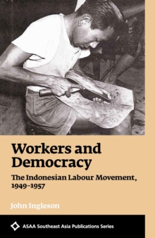 Workers and Democracy: The Indonesian Labour Movement, 1949-1957