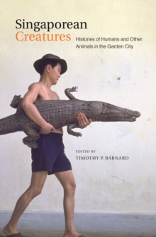 Image for Singaporean Creatures: Histories of Humans and Other Animals in the Garden City