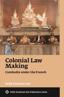 Image for Colonial Law Making: Cambodia Under the French