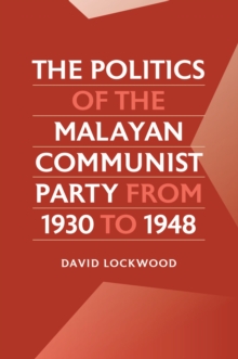 Image for The Politics of the Malayan Communist Party from 1930 to 1948