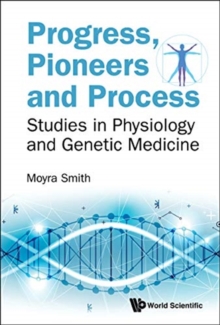 Progress, Pioneers And Process: Studies In Physiology And Genetic Medicine