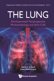 Image for The lung: developmental morphogenesis, mechanobiology, and stem cells