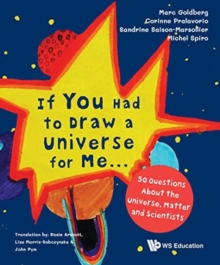 Image for If you had to draw a universe for me..  : 50 questions about the universe, matter and scientists