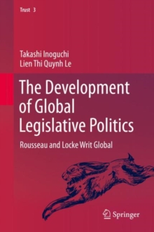 Image for The development of global legislative politics: Rousseau and Locke writ global