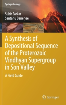 Image for A Synthesis of Depositional Sequence of the Proterozoic Vindhyan Supergroup in Son Valley : A Field Guide