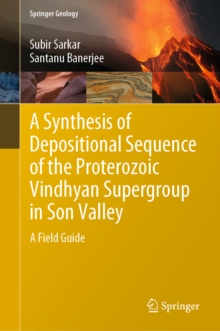 Image for A synthesis of depositional sequence of the Proterozoic Vindhyan supergroup in Son Valley: a field guide