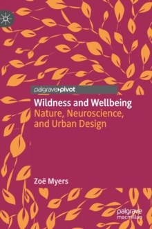 Image for Wildness and wellbeing  : nature, neuroscience, and urban design