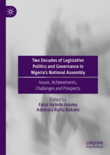Image for Two decades of legislative politics and governance in Nigeria's national assembly  : issues, achievements, challenges and prospects