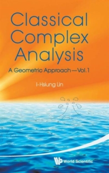 Classical Complex Analysis: A Geometric Approach (Volume 1)