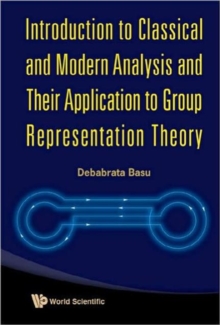 Introduction To Classical And Modern Analysis And Their Application To Group Representation Theory