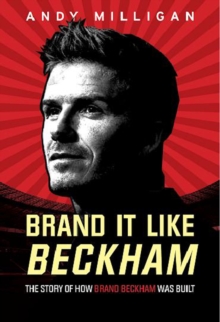 Image for Brand it like Beckham  : the story of how brand Beckham was built