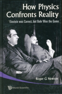 How Physics Confronts Reality: Einstein Was Correct, But Bohr Won The Game