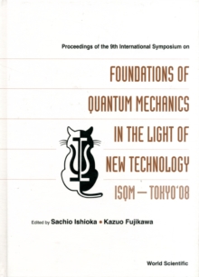 Foundations Of Quantum Mechanics In The Light Of New Technology: Isqm-tokyo '08 - Proceedings Of The 9th International Symposium
