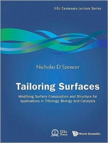 Image for Tailoring Surfaces: Modifying Surface Composition And Structure For Applications In Tribology, Biology And Catalysis