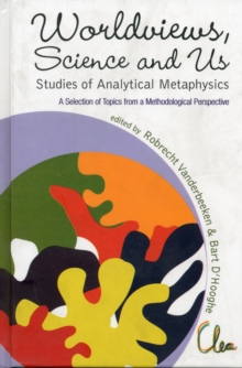 Worldviews, Science And Us: Studies Of Analytical Metaphysics - A Selection Of Topics From A Methodological Perspective - Proceedings Of The 5th Metaphysics Of Science Workshop