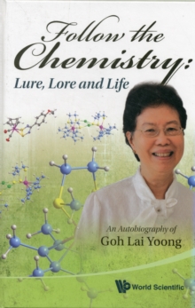 Image for Follow The Chemistry: Lure, Lore And Life - An Autobiography Of Goh Lai Yoong