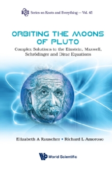 Image for Orbiting the moons of Pluto: complex solutions to the Einstein, Maxwell, Schrèodinger, and Dirac equations