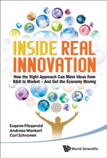 Image for Inside Real Innovation: How The Right Approach Can Move Ideas From R&d To Market - And Get The Economy Moving