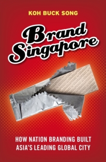 Image for Brand Singapore  : how nation branding built Asia's leading global city
