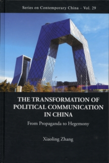 Transformation Of Political Communication In China, The: From Propaganda To Hegemony