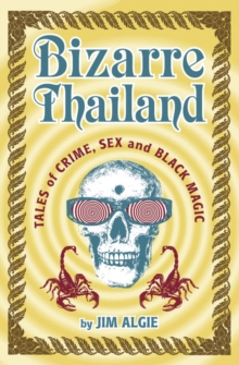 Image for Bizarre Thailand: tales of crime, sex, and black magic