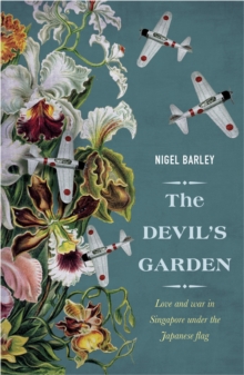 Image for The devil's garden  : love and war in Singapore under the Japanese flag