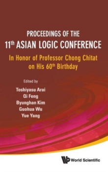Proceedings Of The 11th Asian Logic Conference: In Honor Of Professor Chong Chitat On His 60th Birthday