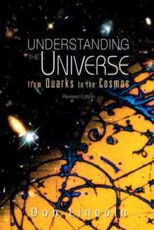 Understanding The Universe: From Quarks To Cosmos (Revised Edition)