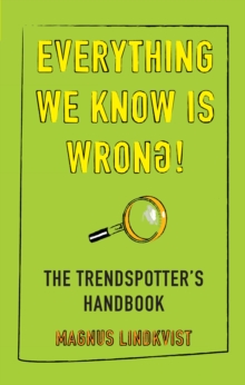 Image for Everything we know is wrong: the trendspotter's handbook