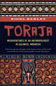 Image for Toraja: misadventures of a social anthropologist in Sulawesi, Indonesia