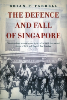 The Defence and Fall of Singapore