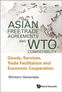 Image for Asian free trade agreements and WTO compatibility: goods, services, trade facilitation and economic cooperation